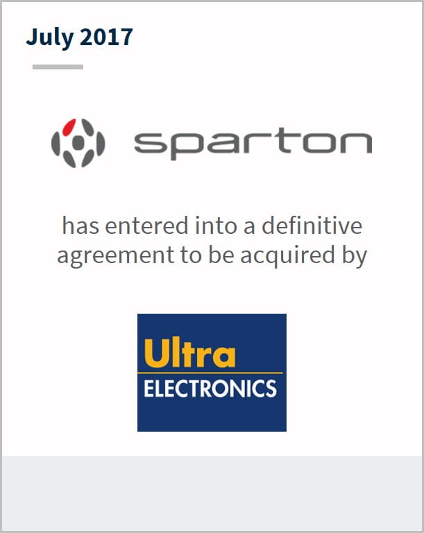 July 2017 Sparton Corporation has entered into a definitive agreement to be acquired by Ultra Electronics