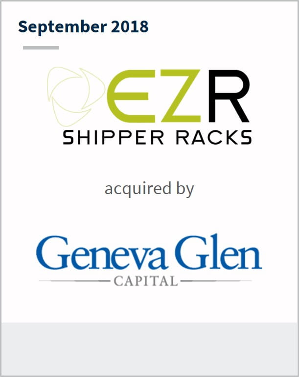 September 2018 EZ Shipper Racks has been acquired by Geneva Glen Capital