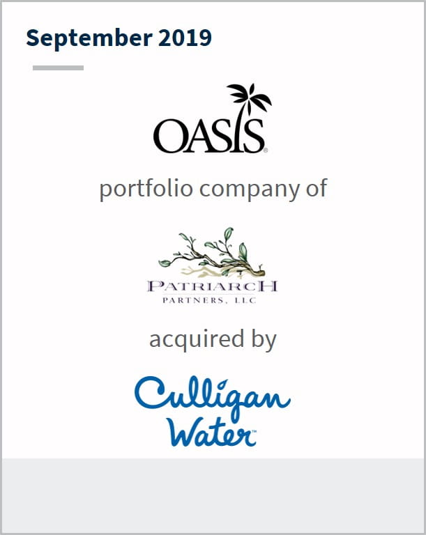 September 2019 Oasis International a portfolio company of Patriarch has been acquired by Culligan Water