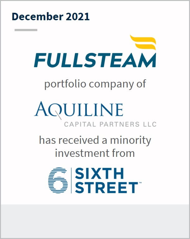 December 2021 Fullsteam Holdings a portfolio company of Aquiline Capital Partners has received a minority investment from Sixth Street