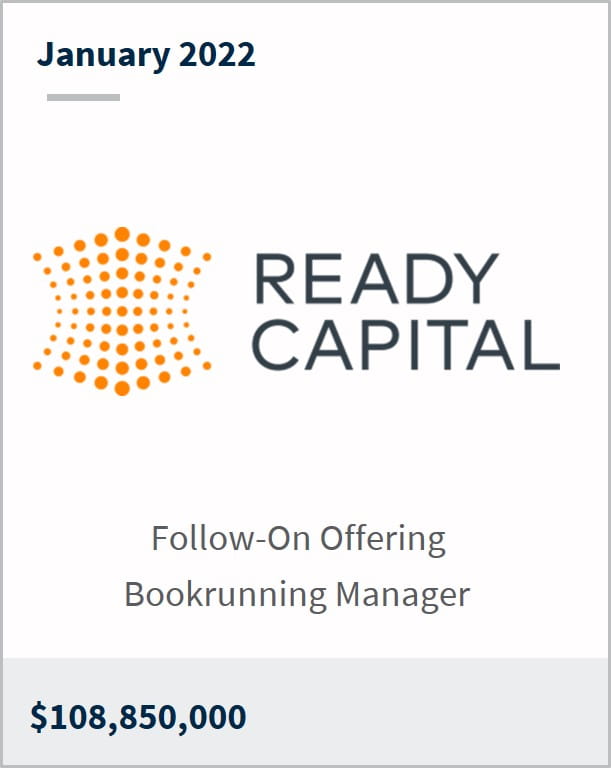 January 2022 Ready Capital Corporation $108,850,000 Follow-On Offering  Bookrunning Manager 