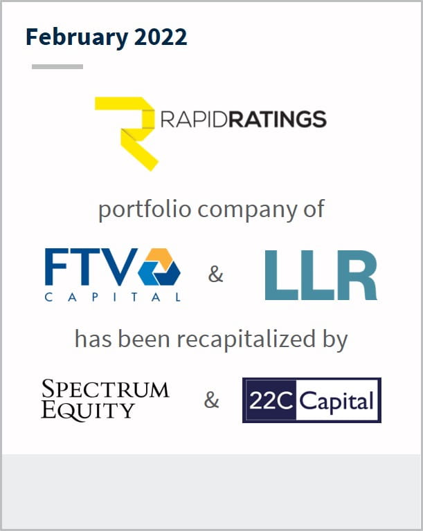 February 2022 RapidRatings a portfolio company of  FTV capitals and LLR has been recapitalized by multiple companies 