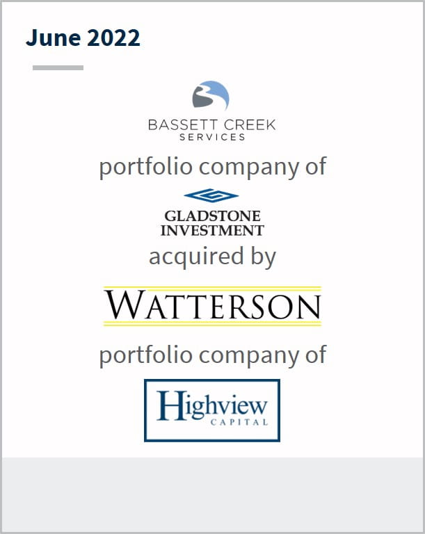 June 2022 Bassett Creek Services portfolio company of Gladstone Investment acquired by Watterson portfolio company of Highview Capital