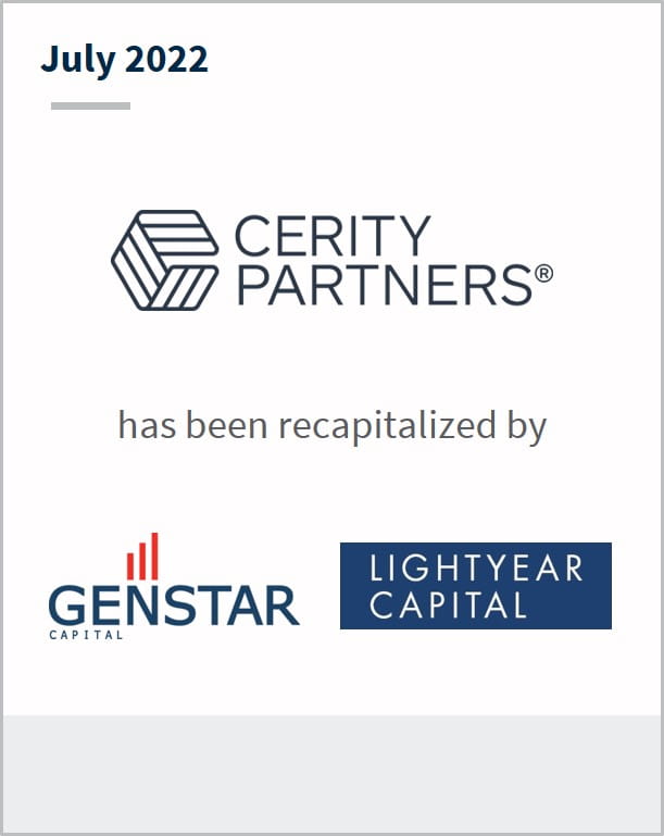 June 2022 Cerity Partners has been recapitalized by Genstar and Lightyear Capital