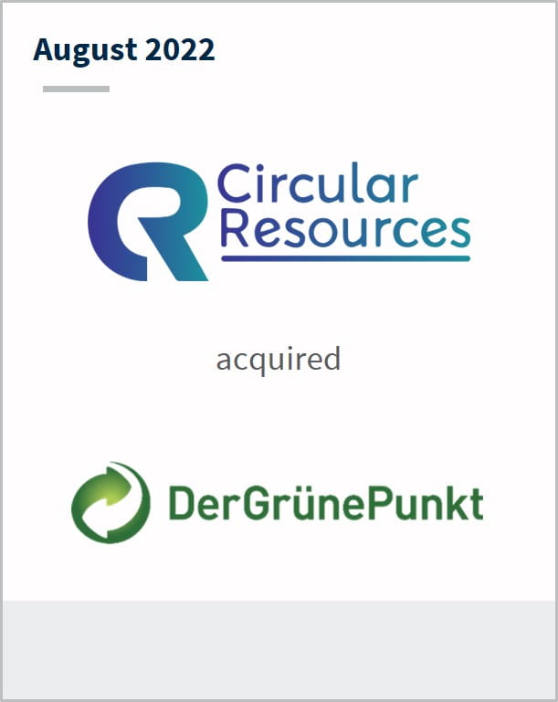 August 2022 Circular Resources has entered into a definitive agreement to acquire DerGrunePunkt