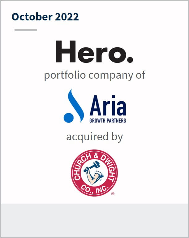 October 2022 Hero Cosmetics A portfolio company of Aria has been acquired by Church & Dwight