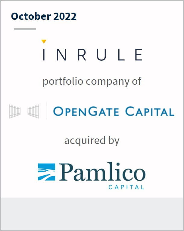 October 2022 inrule A portfolio company of OpenGate Capital Has been acquired by Pamlico Capital