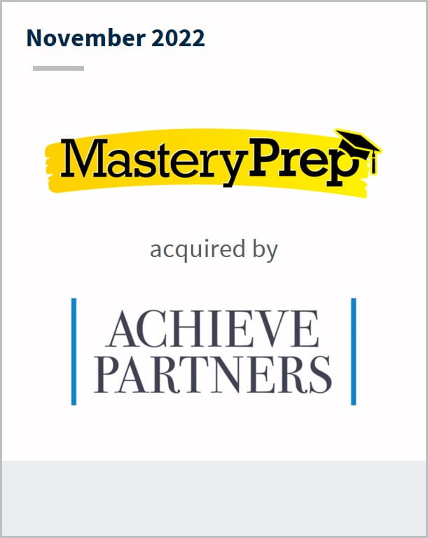 November 2022 MasteryPrep Has been acquired by Achieve Partners