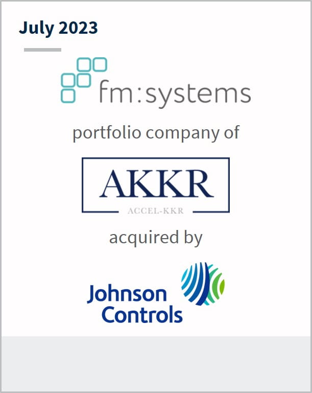 July 2023 FM Systems A portfolio company of AKKR Has been acquired by Johnson Controls