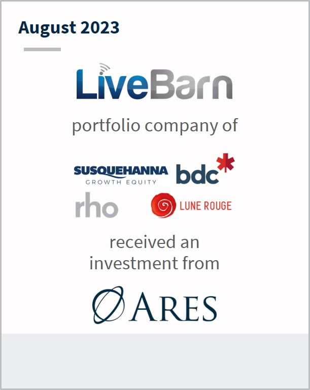 August 2023 LiveBarn A portfolio company of Susquehanna Growth Equity bdc rho Luke Rouge Has received an investment from Ares