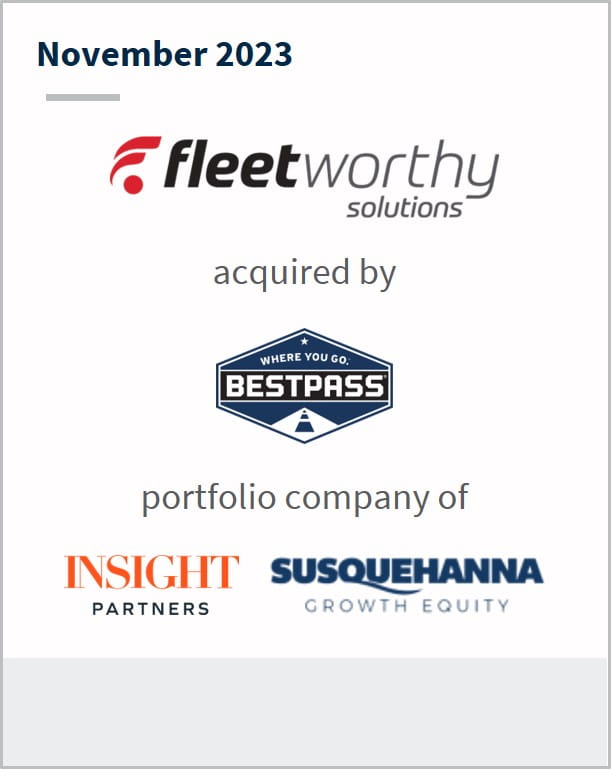 November 2023 Fleetworthy Solutions Has been acquired by Bestpass A portfolio company of Insight Partners Susquehanna Growth Equity