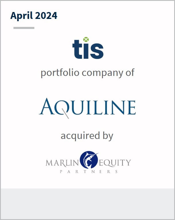 April 2024 tis A portfolio company of Aquiline Has received a meaningful investment from Marlin Equity Partners