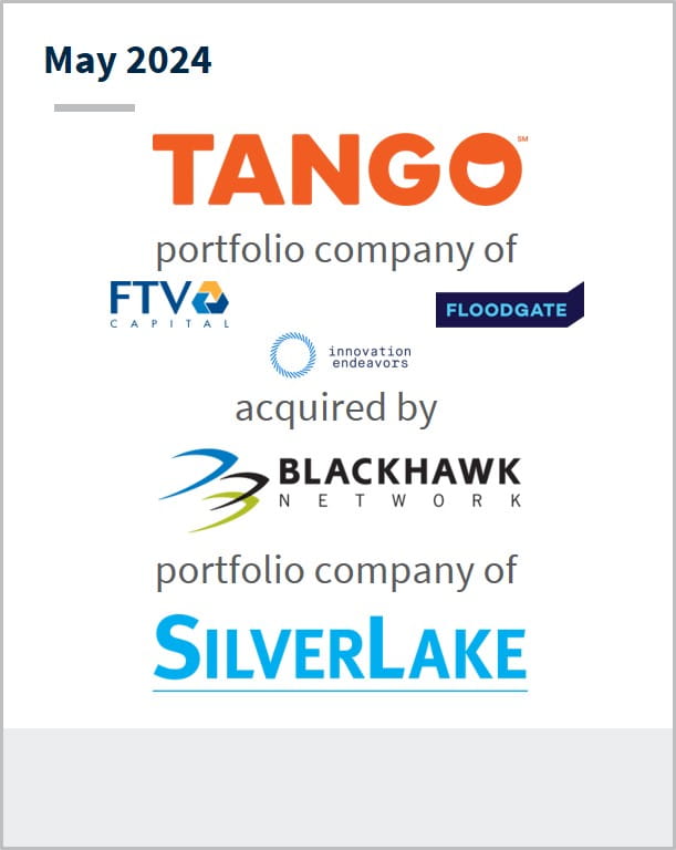May 2024 Tango A portfolio company of FTV Capital Has been acquired by Blackhawk Network