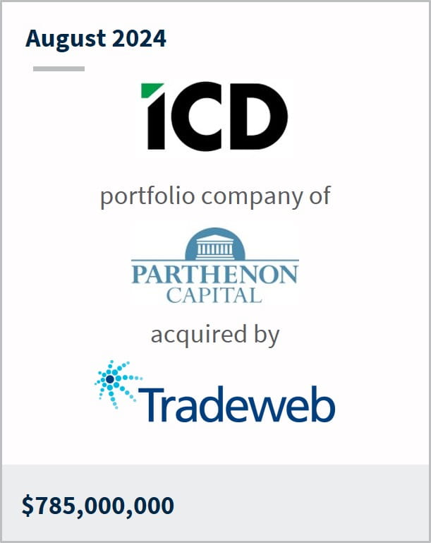 April 2024 ICD A portfolio company of Parthenon Capital Has entered into a definitive agreement to be acquired by TradeWeb $785m