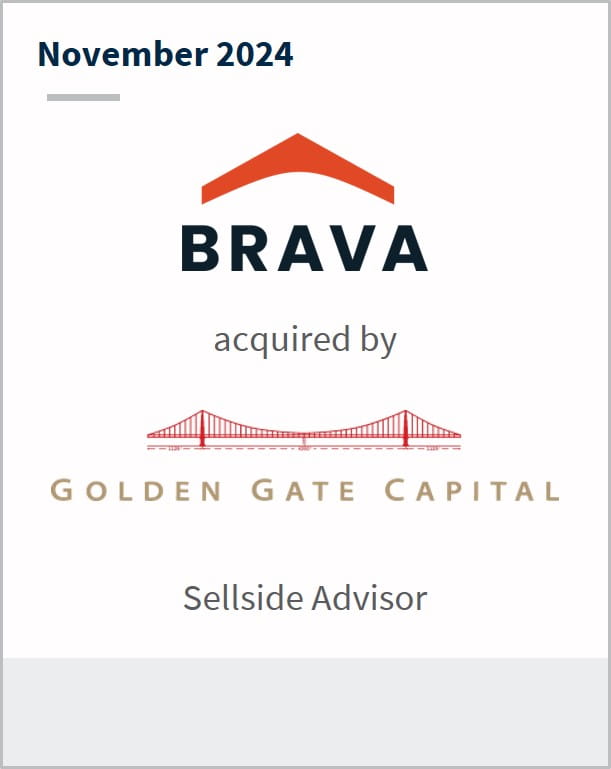 November 2024 Brava acquired by Golden Gate Capital Sellside Advisor