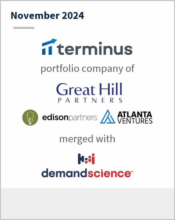 November 2024 Terminus portfolio company of Great Hill Partners edison partners Atlanta Ventures merged with demandscience