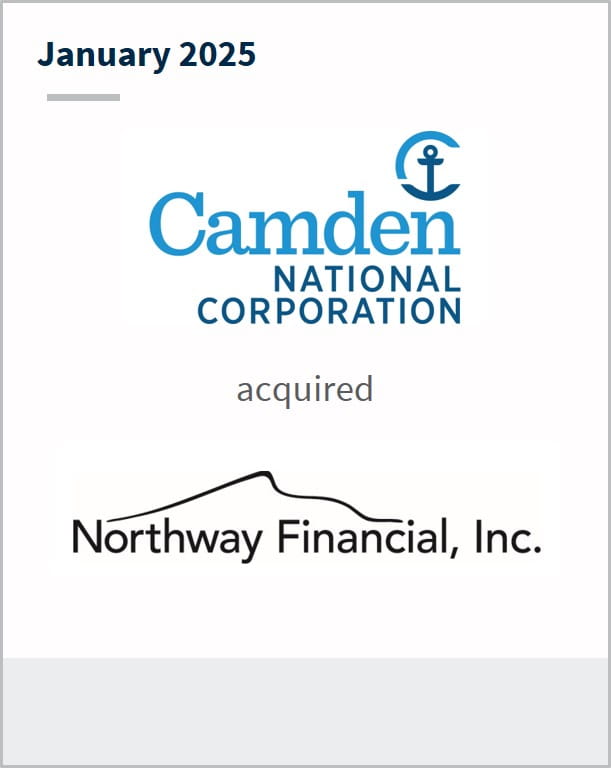 January 2025 Camden National Corporation acquired Northway Financial, Inc.