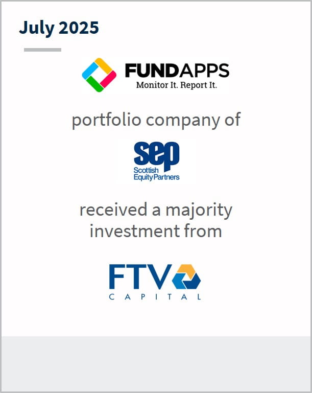 July 2025 FundApps Monitor It. Report It. portfolio company of Scottish Equity Partners received a majority investment from FTV Capital Buyside Advisor