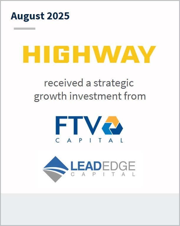 August 2025 Highway received a strategic growth investment led by FTV Capital