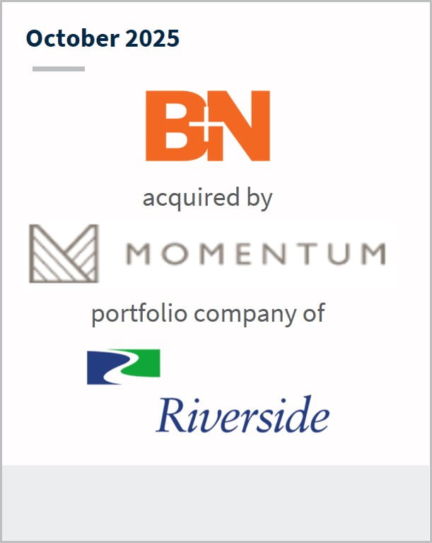 October 2025 B+N acquired by Momentum portfolio company of Riverside