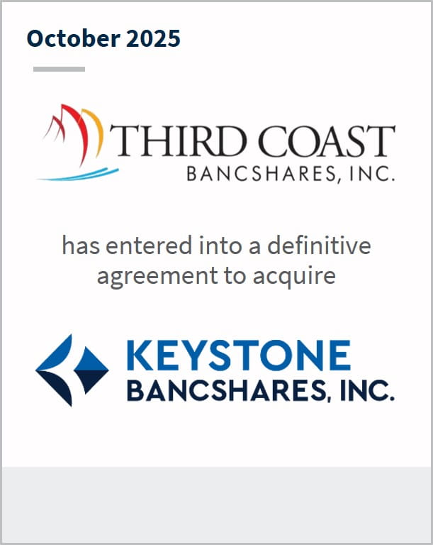 October 2025 Third Coast Bancshares, Inc. has entered into a definitive agreement to acquire Keystone Bancshares, Inc.