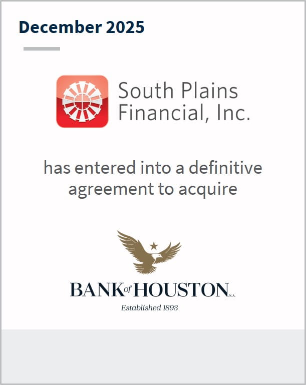December 2025 South Plains Financial, Inc. has entered into a definitive agreement to acquire Bank of Houston
